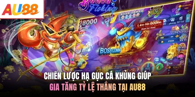 Chiến lược hạ gục cá khủng giúp gia tăng tỷ lệ thắng tại AU88