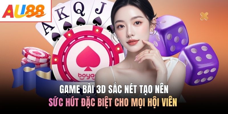 Game bài 3D sắc nét tạo nên sức hút đặc biệt cho mọi hội viên