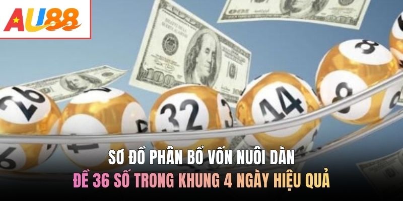 Sơ đồ phân bổ vốn nuôi dàn đề 36 số trong khung 4 ngày hiệu quả